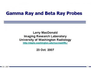 Gamma Ray and Beta Ray Probes Larry Mac