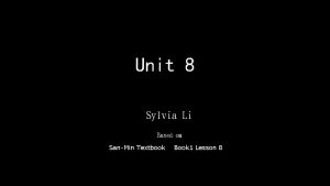 Unit 8 Sylvia Li Based on SanMin Textbook