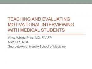 TEACHING AND EVALUATING MOTIVATIONAL INTERVIEWING WITH MEDICAL STUDENTS