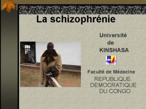 La schizophrnie Universit de KINSHASA Facult de Mdecine