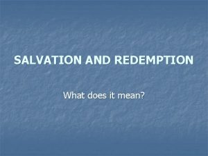 SALVATION AND REDEMPTION What does it mean salvation