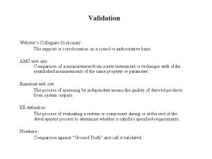 Validation Websters Collegiate Dictionary The support or corroboration