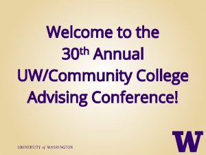 Welcome to the th 30 Annual UWCommunity College