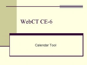 Web CT CE6 Calendar Tool Accessing the Calendar