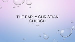 THE EARLY CHRISTIAN CHURCH 8 3 ORGANIZATION EARLY