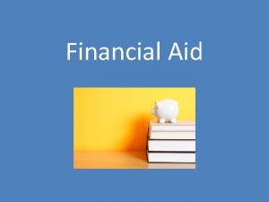 Financial Aid Financial Aid Any program that offers