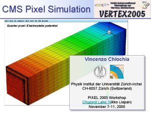 CMS Pixel Simulation Quarter pixel Electrostatic potential Vincenzo