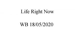 Life Right Now WB 18052020 This week you