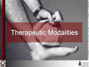 Therapeutic Modalities Introduction Therapeutic modalities create an optimal