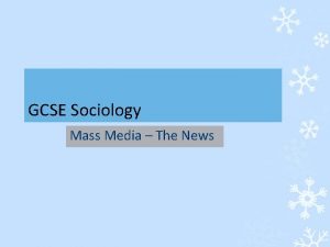 GCSE Sociology Mass Media The News Mass Media