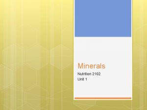 Minerals Nutrition 2102 Unit 1 Basic Facts Minerals