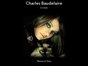 Charles Baudelaire Le chat Nanou et Stan Dans