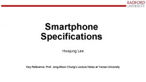 Smartphone Specifications Hwajung Lee Key Reference Prof JongMoon