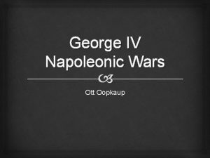 George IV Napoleonic Wars Ott Oopkaup George IV