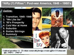 Nifty Fifties Postwar America 1945 1950s Outline 1