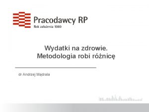 Wydatki na zdrowie Metodologia robi rnic dr Andrzej