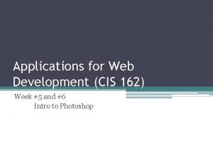 Applications for Web Development CIS 162 Week 5