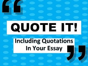 QUOTE IT Including Quotations In Your Essay QUOTE