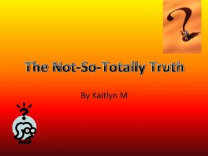 The NotSoTotally Truth By Kaitlyn M Ashleigh Jenson