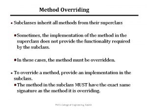 Method Overriding Subclasses inherit all methods from their