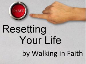 Resetting Your Life by Walking in Faith Resetting