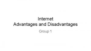 Internet Advantages and Disadvantages Group 1 Advantages Mark