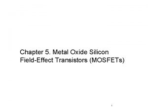 Chapter 5 Metal Oxide Silicon FieldEffect Transistors MOSFETs