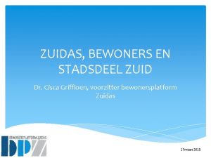 ZUIDAS BEWONERS EN STADSDEEL ZUID Dr Cisca Griffioen