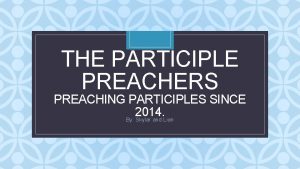 THE PARTICIPLE PREACHERS C PREACHING PARTICIPLES SINCE 2014