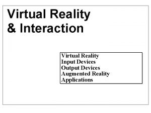 Virtual Reality Interaction Virtual Reality Input Devices Output