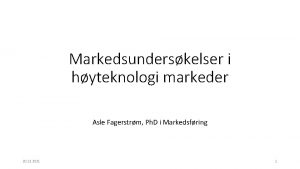 Markedsunderskelser i hyteknologi markeder Asle Fagerstrm Ph D