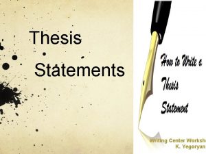 Thesis Statements Writing Center Worksho K Yegoryan A