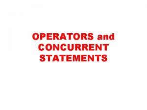 OPERATORS and CONCURRENT STATEMENTS OPERATORS 1 The Operators