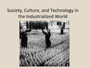 Society Culture and Technology in the Industrialized World