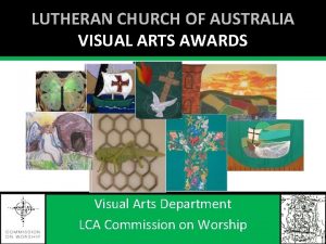 LUTHERAN CHURCH OF AUSTRALIA VISUAL ARTS AWARDS Visual