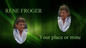 RENE FROGER Your place or mine When theres