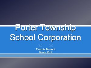 Porter Township School Corporation Financial Moment March 2013