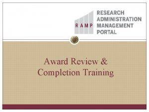 Award Review Completion Training Overview Quick Facts RAMP