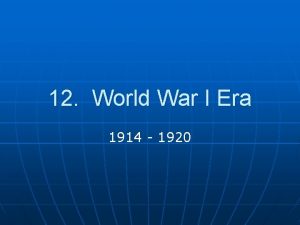 12 World War I Era 1914 1920 1