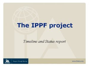 The IPPF project Timeline and Status report www