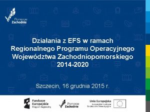 Dziaania z EFS w ramach Regionalnego Programu Operacyjnego