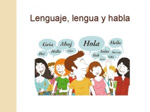 Lenguaje lengua y habla Lenguaje Es el conjunto