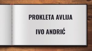 PROKLETA AVLIJA IVO ANDRI Ja Teka re koja