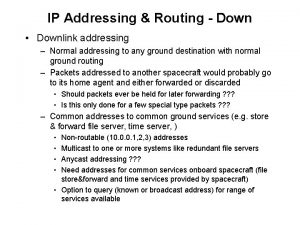 IP Addressing Routing Down Downlink addressing Normal addressing