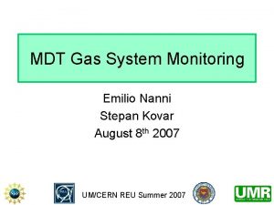 MDT Gas System Monitoring Emilio Nanni Stepan Kovar