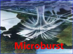 Microburst DOWNBURST CAUSES HARMFUL BURST OF OUTWARD WINDS