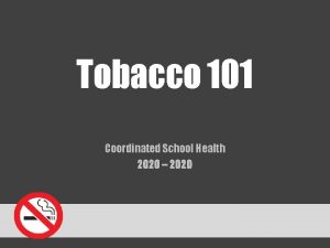 Tobacco 101 Coordinated School Health 2020 2020 Number