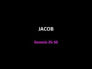 JACOB Genesis 25 50 Jacob Answer to prayer