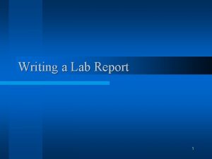 Writing a Lab Report 1 Major Parts of