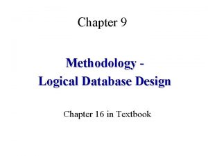 Chapter 9 Methodology Logical Database Design Chapter 16